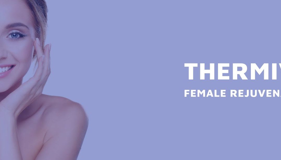 ThermiVa Vaginal Rejuvenation: What It Is and How It Works
