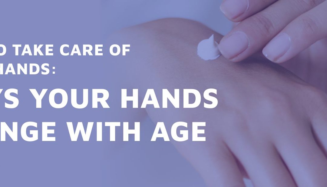 How to Take Care of your Hands: Ways your hands change with age