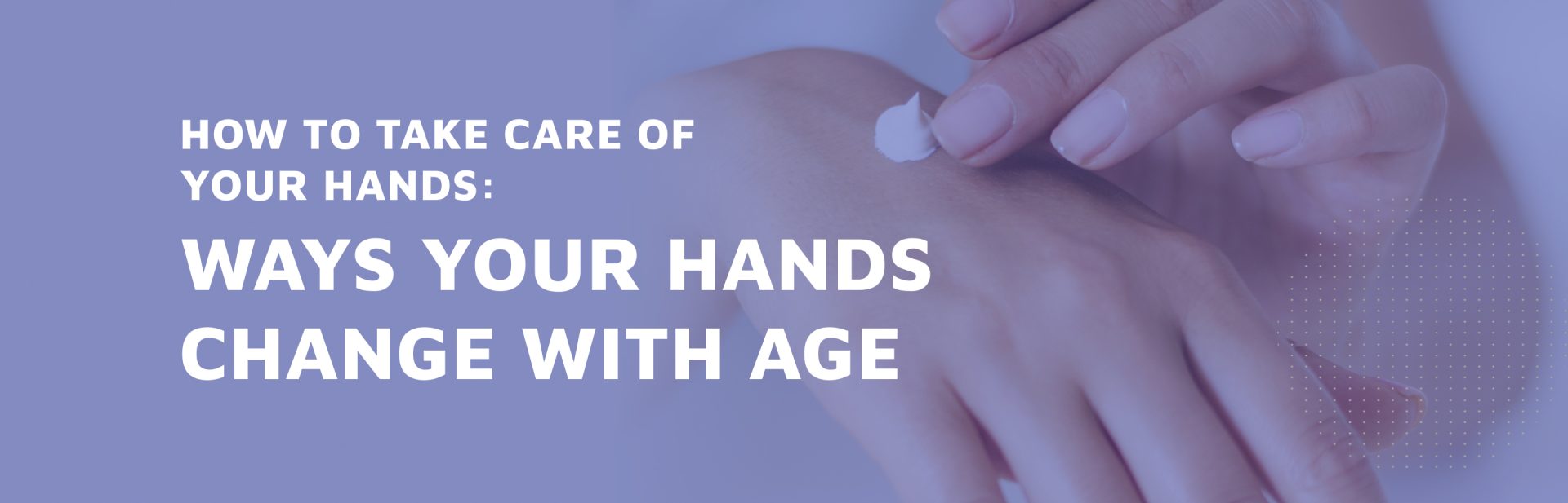 How-to-Take-Care-of-your-Hands--Ways-your-hands-change-with-age