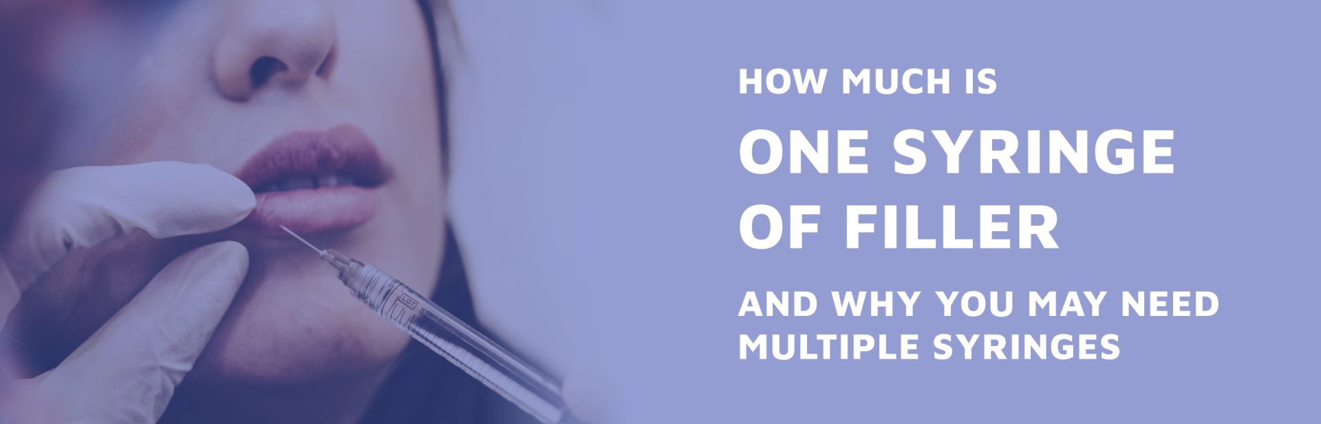 How-Much-Is-One-Syringe-Of-Filler-And-Why-You-May-Need-Multiple-Syringes