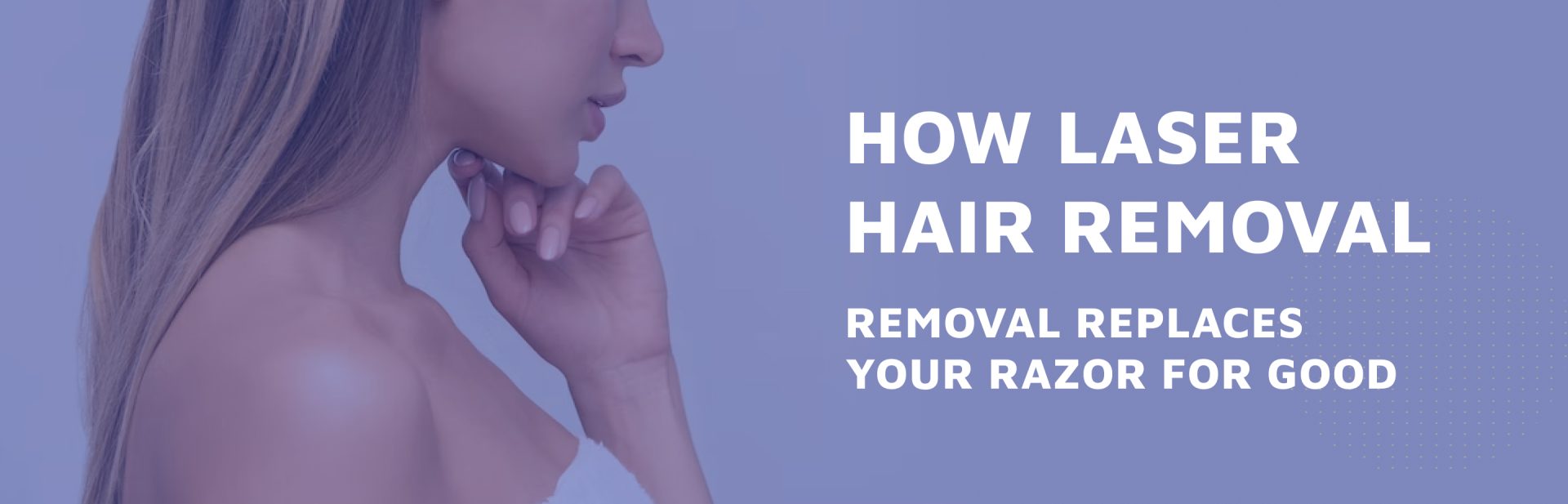 How-Laser-Hair-Removal-Replaces-Your-Razor-For-Good