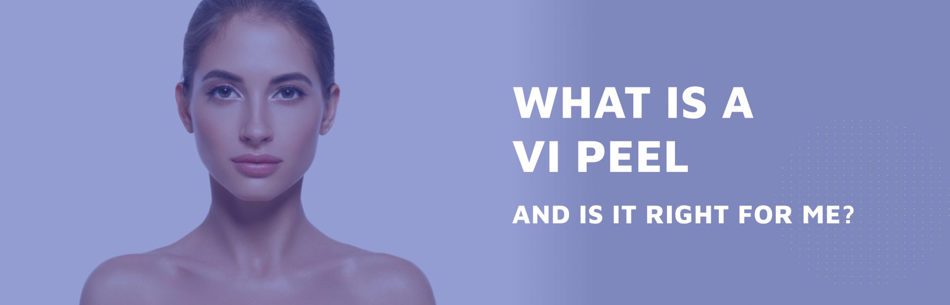 What-Is-A-VI-Peel-And-Is-It-Right-For-Me-