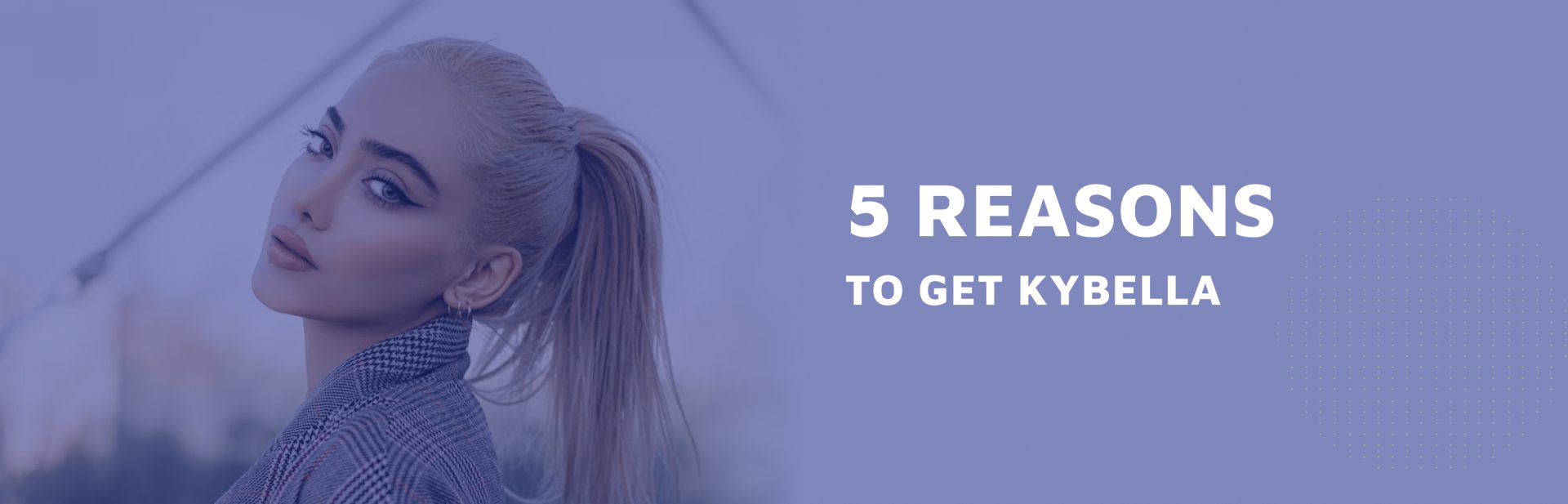 5-Reasons-To-Get-Kybella