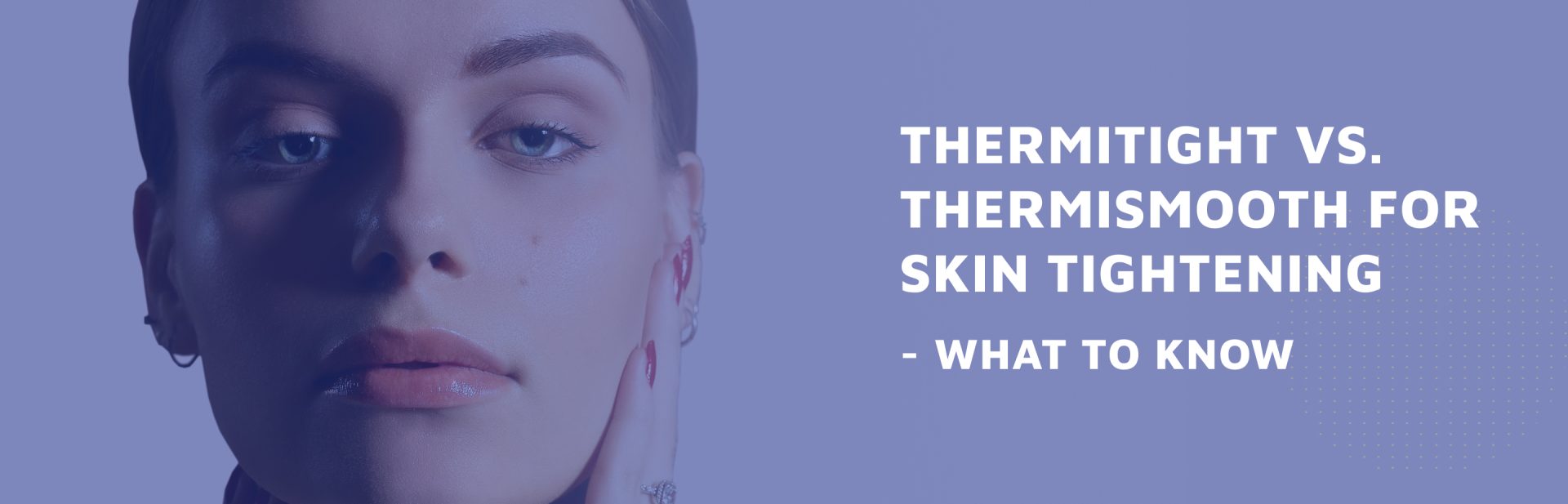 ThermiTight-vs--ThermiSmooth-For-Skin-Tightening---8211--What-To-Know