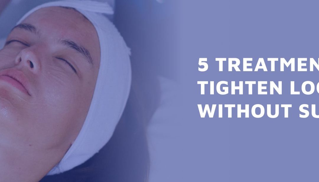 5 Treatments To Tighten Loose Skin Without Surgery
