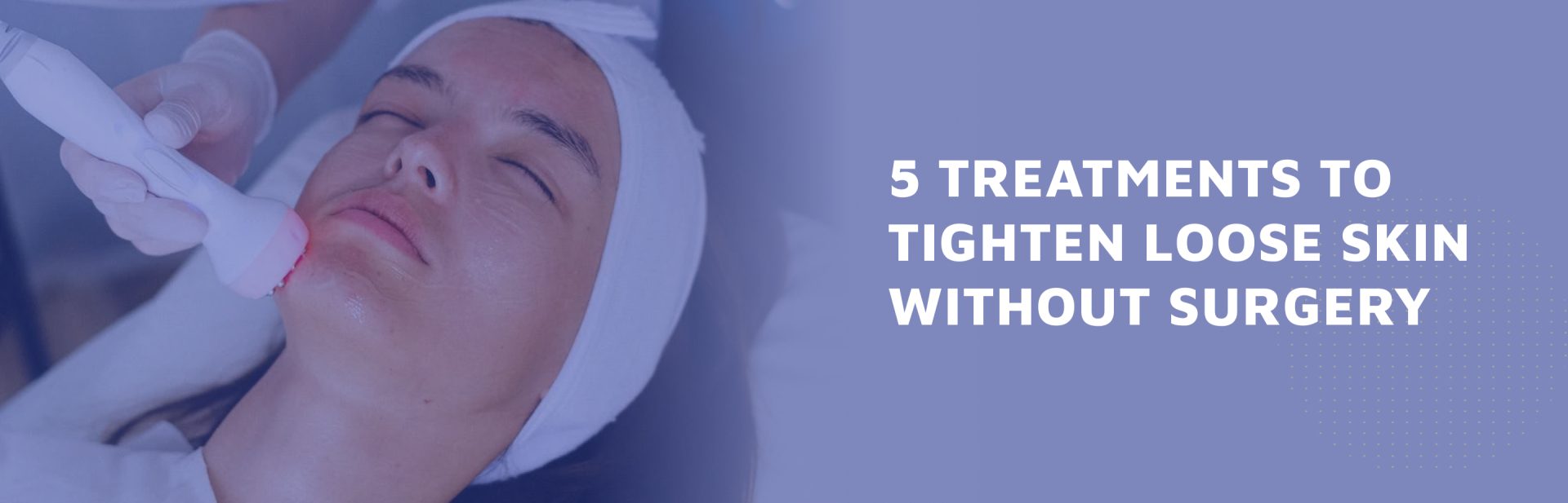 5-Treatments-To-Tighten-Loose-Skin-Without-Surgery