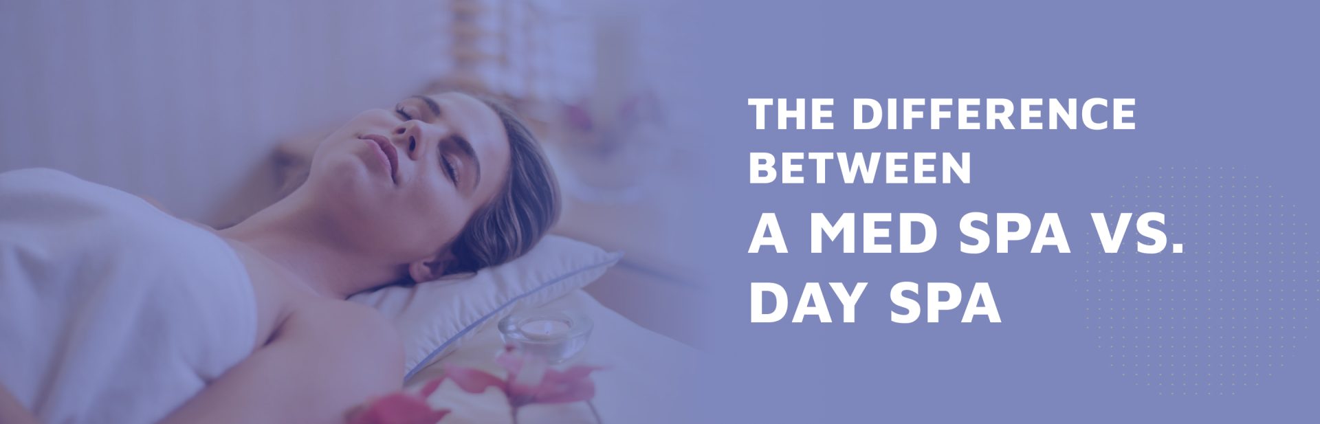 The-Difference-Between-A-Med-Spa-vs--Day-Spa