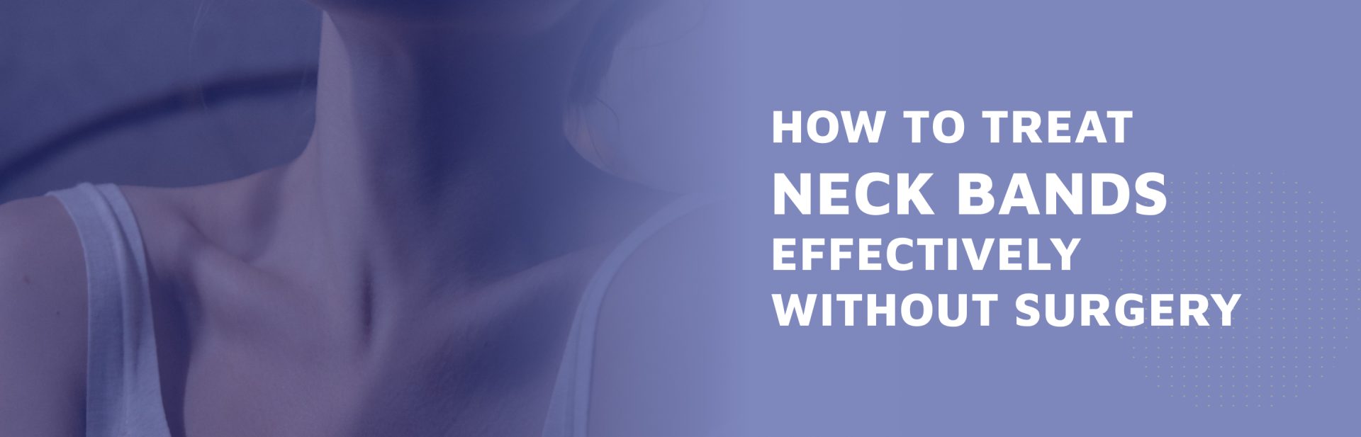 How-To-Treat-Neck-Bands-Effectively-Without-Surgery