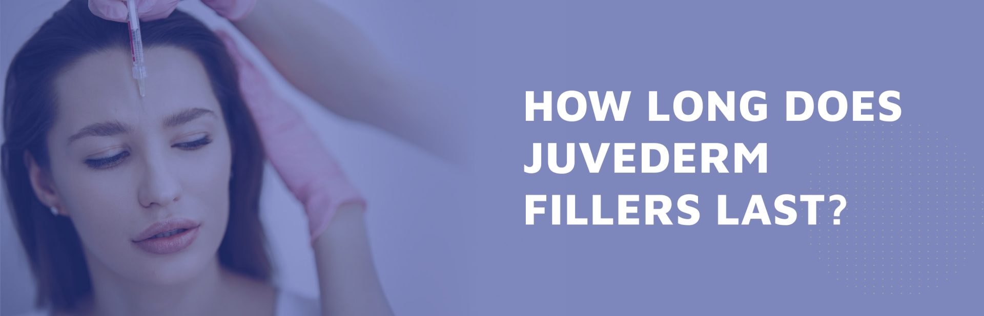 How-Long-Do-Juvederm-Fillers-Last-