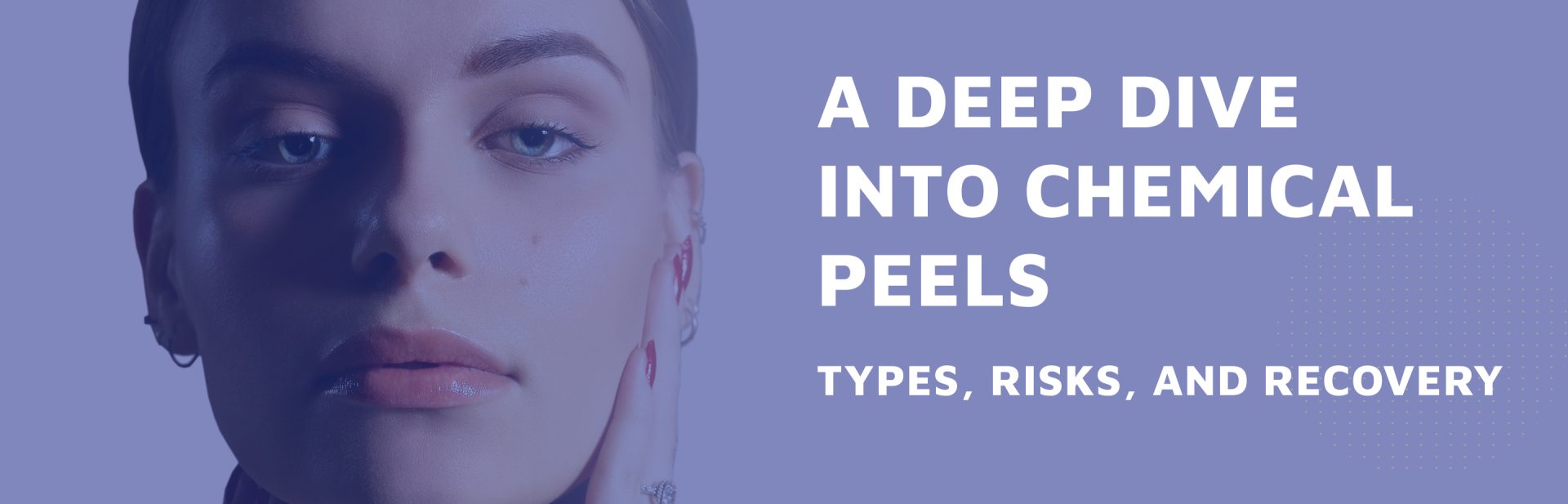 A-Deep-Dive-into-Chemical-Peels---8211--Types--Risks--and-Recovery