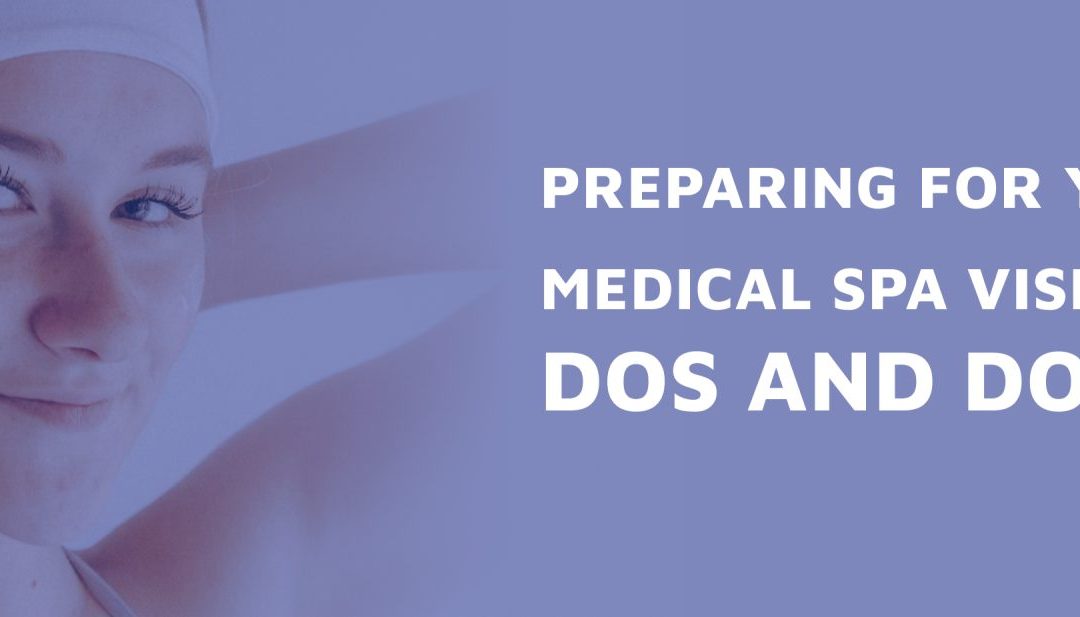 Preparing for Your First Medical Spa Visit: Dos and Don’ts