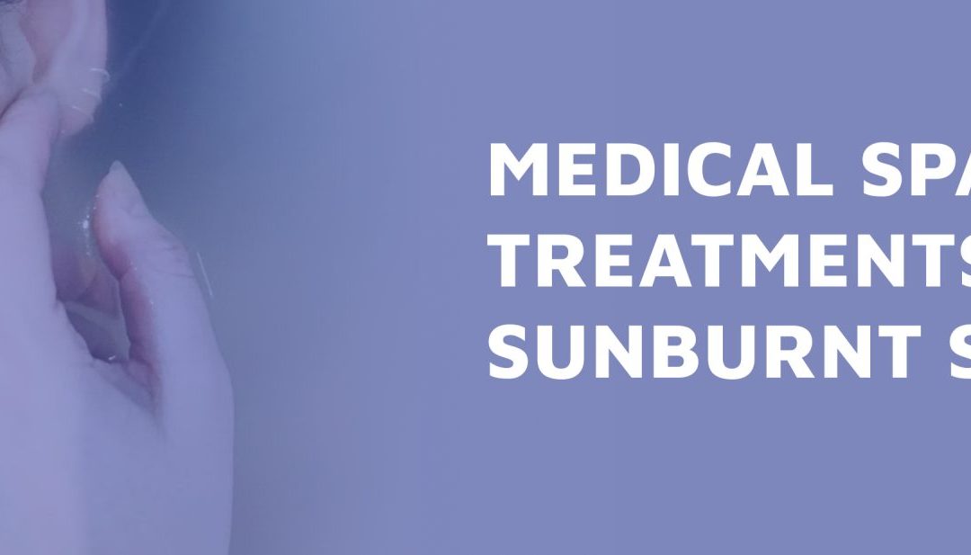 Medical Spa Treatments For Sunburnt Skin