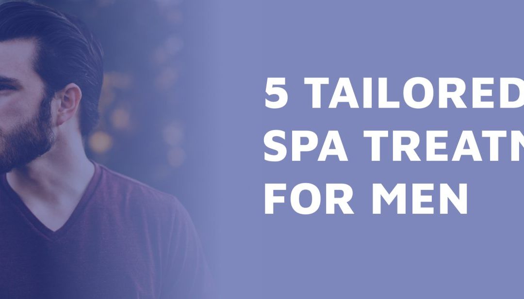 Top 5 Spa Treatments for Men: Look & Feel Your Best