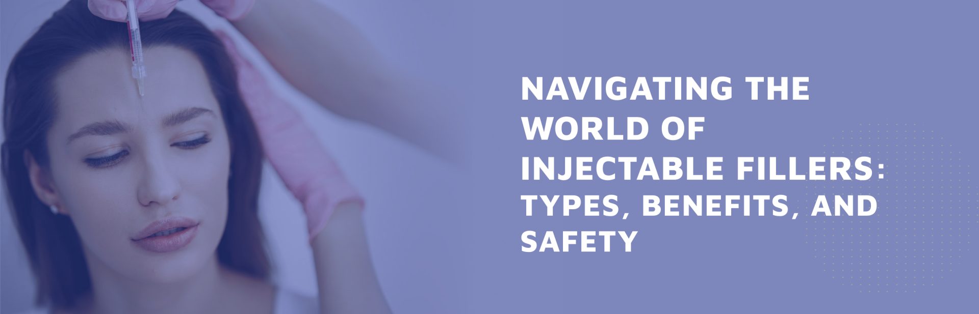 Navigating-the-World-of-Injectable-Fillers--Types--Benefits--and-Safety