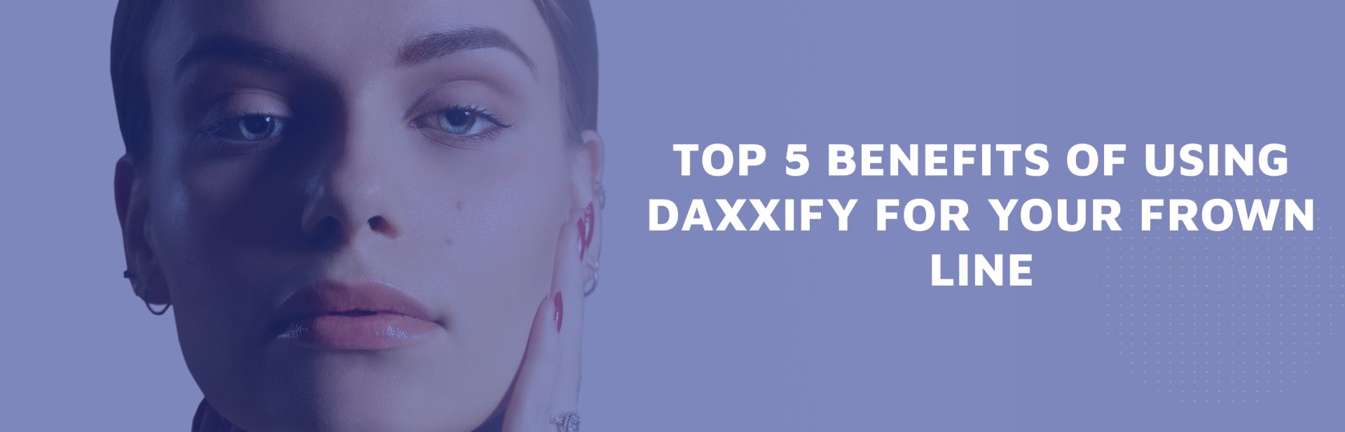 Top-5-Benefits-of-Using-Daxxify-for-Your-Frown-Line