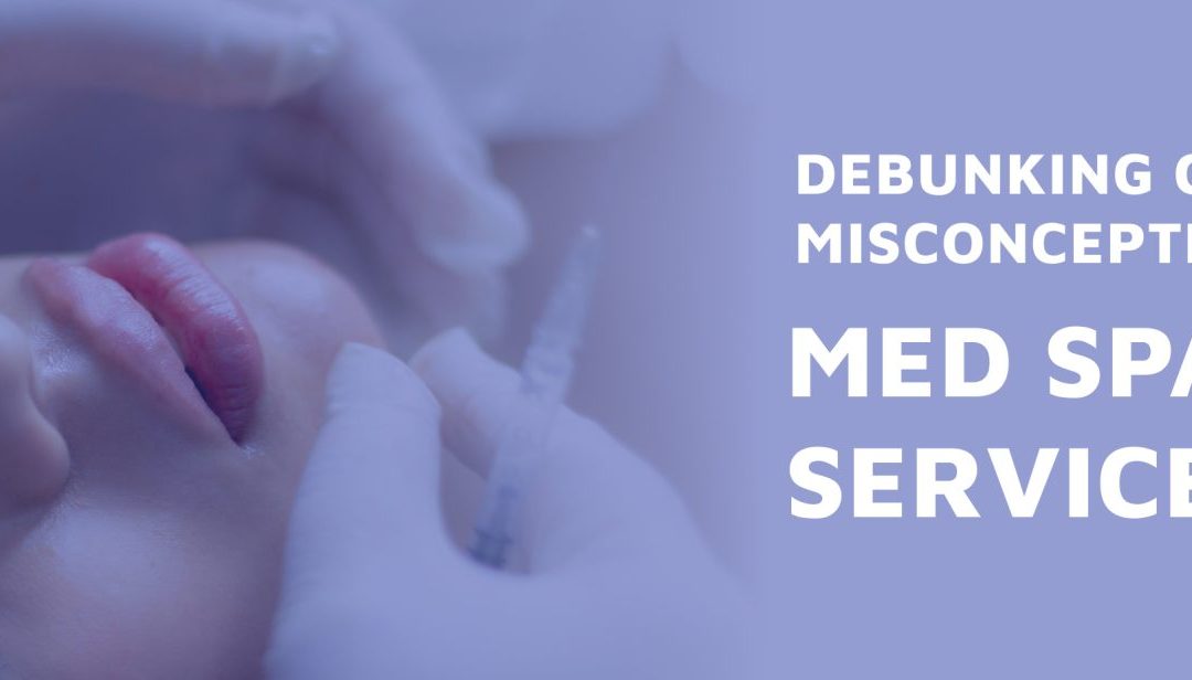 Debunking Common Misconceptions About Med Spa Services