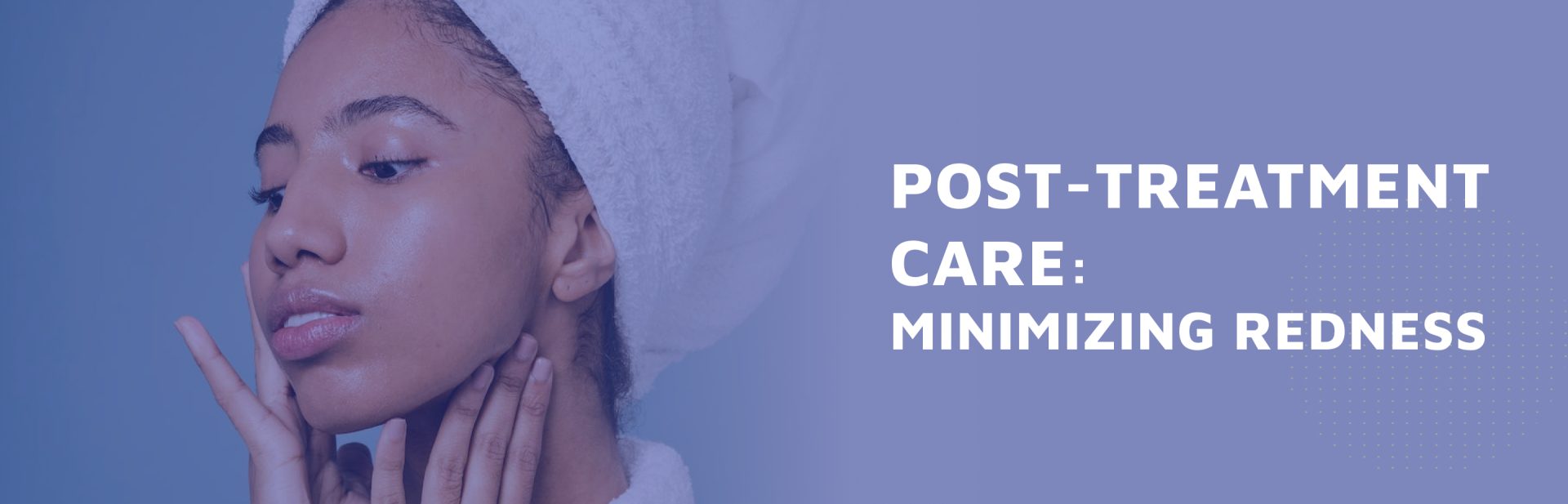 Post-Treatment-Care--Minimizing-Redness