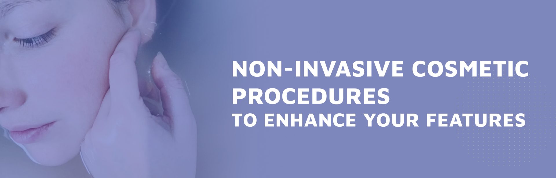 Non-Invasive-Cosmetic-Procedures-To-Enhance-Your-Features