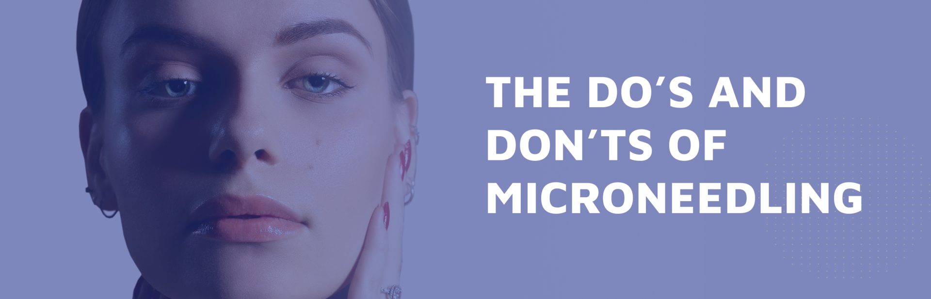 The-Do---s-and-Don---ts-of-Microneedling